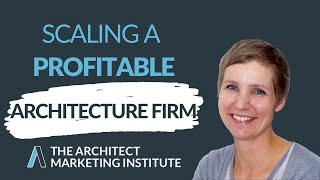 Lessons on Scaling a Profitable Architecture Firm With Architect Mona Quinn