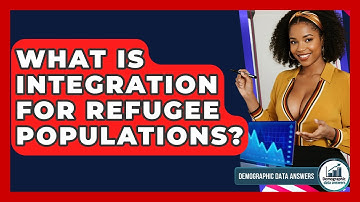 What Is Integration For Refugee Populations? - Demographic Data Answers