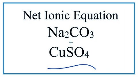 Net Ionic Equation for Na2CO3 + CuSO4 = Na2SO4 + CuCO3