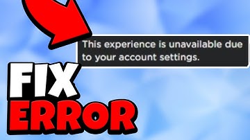Roblox Fix Error “This Experience Is Unavailable Due To Your Account Settings” (EASY FIX)