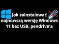 Jak zainstalować najnowszą wersję Windows 11 bez USB, pendrive'a - pełny poradnik