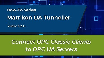 How-to: Connect OPC Classic Clients to OPC UA Servers using Matrikon UA Tunneller (UAT)