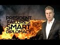 PRESIDENT FAILURE'S SMART DIPLOMACY