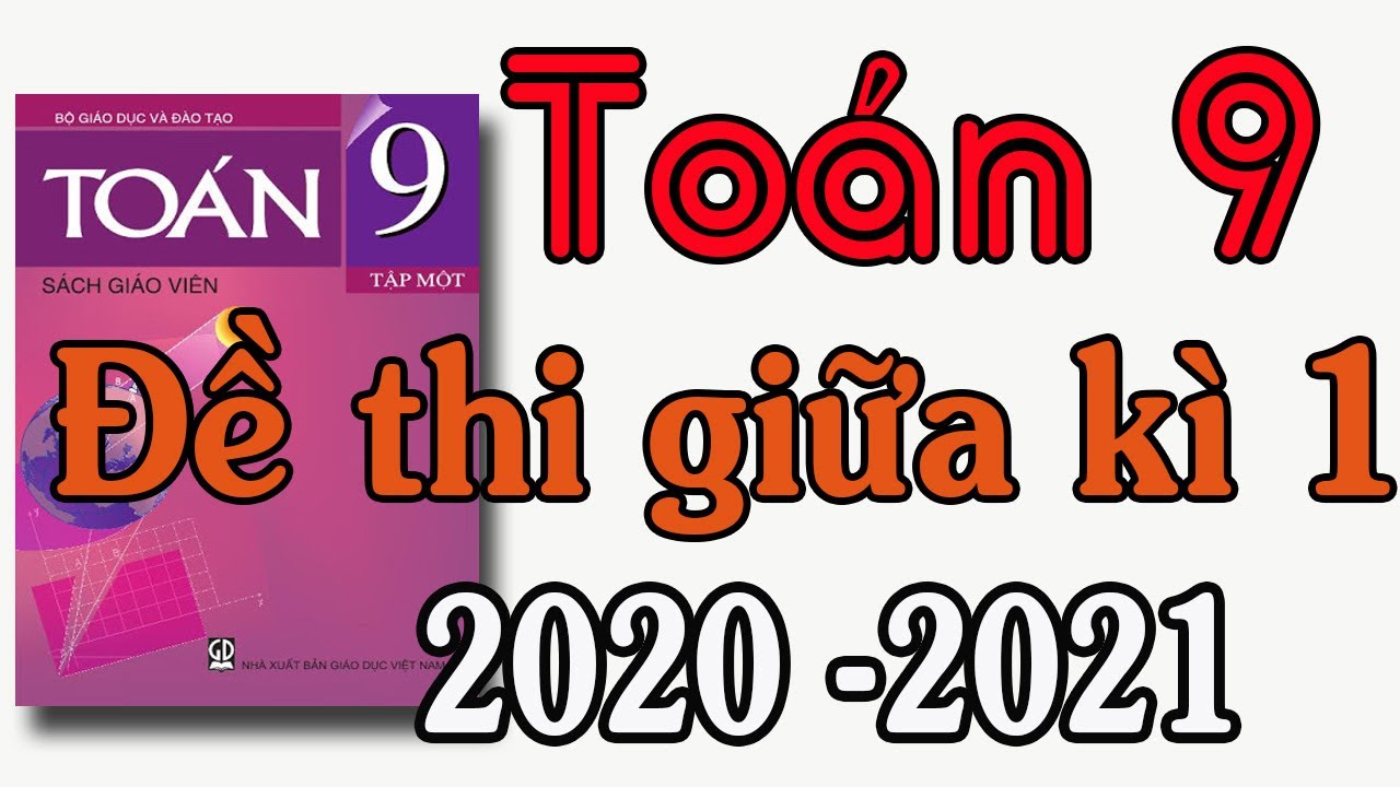 Đề thi toán lớp 9 giữa học kì 1 | ĐỀ THI GIỮA HỌC KÌ 1 MÔN TOÁN LỚP 9 NĂM 2020 2021