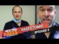 WHAT you NEED to KNOW Before GETTING  a VASECTOMY - MEN'S HEALTH SHOW