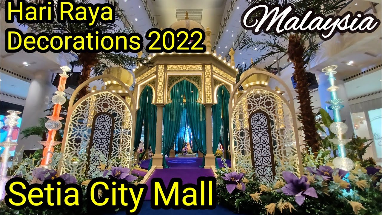 Hari Raya Decorations 2022 Year in Setia City Mall 购物商场开斋节佳节布置 ...