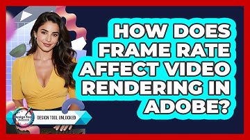 How Does Frame Rate Affect Video Rendering In Adobe? - Design Tool Unlocked