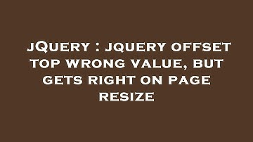 jQuery : jquery offset top wrong value, but gets right on page resize