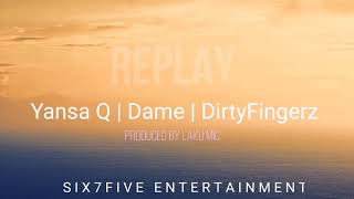 Replay - Yansa Q, Dame, DirtyFingerz
