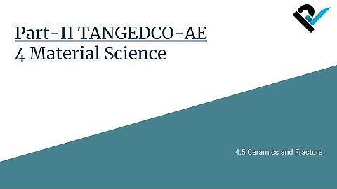 TANGEDCO-AE 2021 | Part-II Basic Engineering & Sciences | 4.5 Ceramics and Fracture | Lecture 15/30