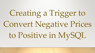Creating a Trigger to Convert Negative Prices to Positive in MySQL