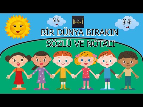 Bir Dünya Bırakın (Sözlü ve Notalı)