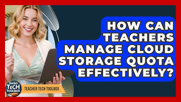 How Can Teachers Manage Cloud Storage Quota Effectively? - Teacher Tech Toolbox