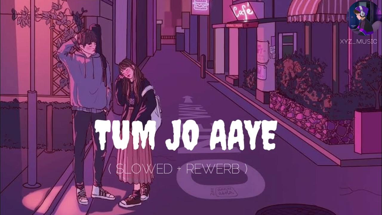 TUM JO AYE Tum Jo Aaye Lo-fi ( Slowed+Reverb ) | RahatFateh Ali Khan ...