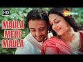 Maula Mere Maula Anwar 2007 Manisha Koirala Nauheed Cyrusi Bollywood Romantic Songs
