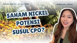 Saham Hari Ini 27 April 2026 Saham Terdorong Positif Oleh Kebijakan Pemerintah Nikel Susul Cpo