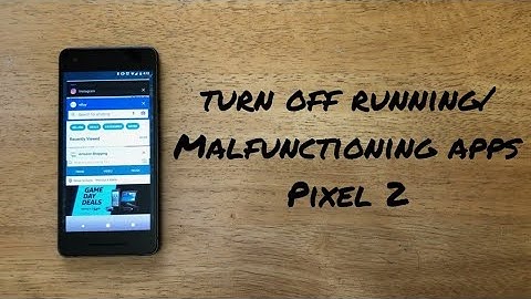 How to turn off running apps Google Pixel 2 /XL