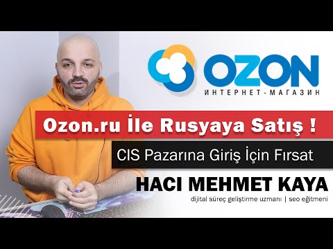 Ozon.ru ile Rusyada E-Ticaret Yapmak - Rusya Mikro İhracat - Rusyada E-Ticaret Nasıl Yapılır ?