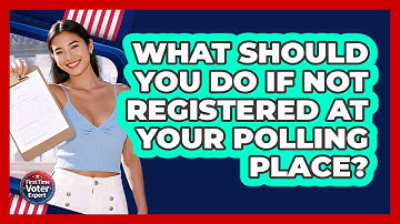 What Should You Do If Not Registered At Your Polling Place? - First Time Voter Expert