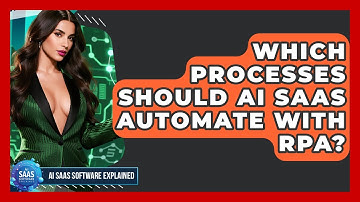 Which Processes Should AI SaaS Automate With RPA? - AI SaaS Software Explained