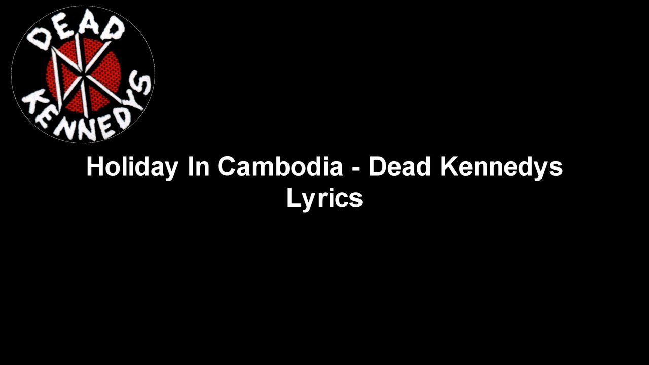 Holiday In Cambodia - Dead Kennedys Lyrics Video (HD & 4K) Holiday In Cambodia - Dead Kennedys Lyrics Video (HD & 4K)