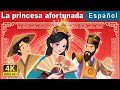 La princesa afortunada  the lucky princess in spanish  spanish fairy tales