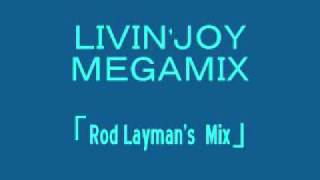 LIVIN'JOY-MEGAMIX (Rod layman's Mix）