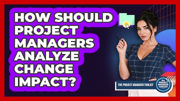 How Should Project Managers Analyze Change Impact?