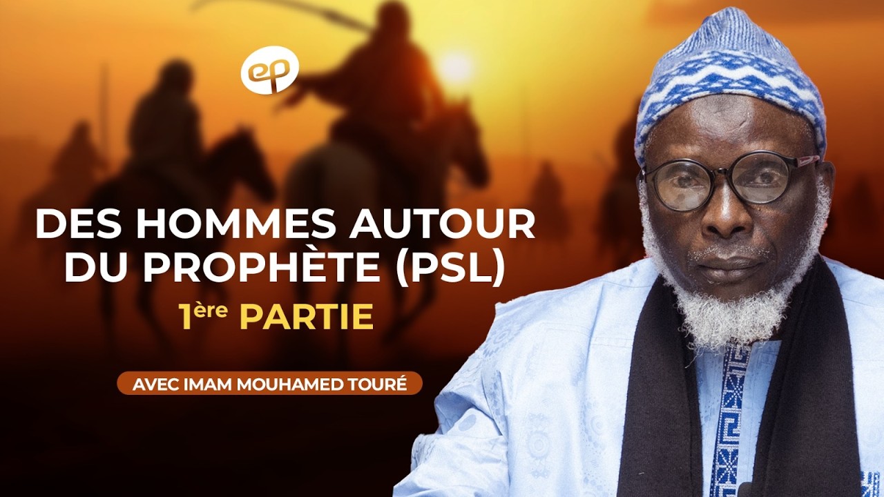 Des hommes autour du Prophète (PSL) avec Imam Mouhamed Touré (1ère partie)