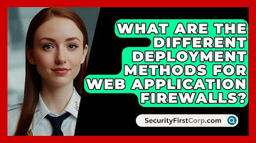 What Are the Different Deployment Methods for Web Application Firewalls? | SecurityFirstCorp News