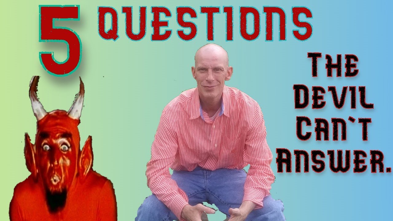 Questioning Devil I Have 5 Questions the Devil Can't Answer! - YouTube