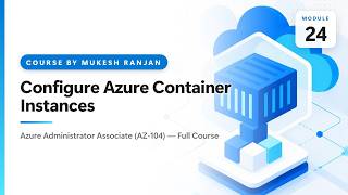 Configure Azure Container Instances | Deploy and manage Azure compute… | AZ-104 Azure Administrator