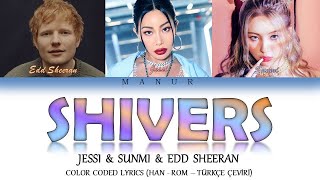 Edd Sheeran (Feat. Jessi \& Sunmi) - Shivers (Han- Rom- TÜRKÇE ÇEVİRİ) Color Coded Lyrics (Remix)