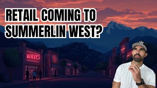 Famous Will Retail Ever Hit Summerlin West? Parcels, Predictions & Possibilities Profile