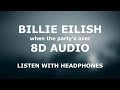 Billie Eilish - when the party's over | 8D AUDIO 🎧 [Use headphones]