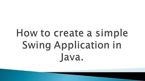 How to create a simple Swing Application in Java ?