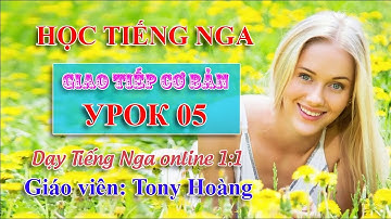#5: Tiếng Nga giao tiếp đời sống (Thương) | Thầy Hoàng dạy Tiếng Nga online 1:1