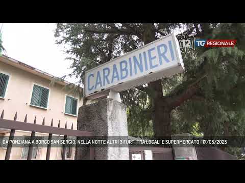 DA PONZIANA A BORGO SAN SERGIO: NELLA NOTTE ALTRI 3 FURTI TRA LOCALI E SUPERMERCATO | 17/05/2025