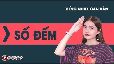 SỐ ĐẾM | TIẾNG NHẬT CĂN BẢN