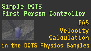 Simple DOTS First Person Controller - E05 - Velocity Calculation in the DOTS Physics Samples