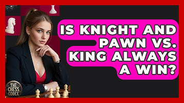 Is Knight And Pawn Vs. King Always A Win? - The Chess Codex