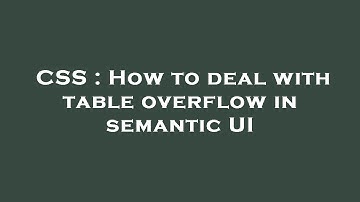 CSS : How to deal with table overflow in semantic UI