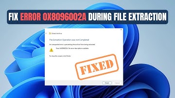 Fix Error 0x8096002a During File Extraction in Windows – Step-by-Step Guide 2025