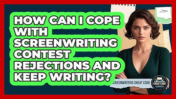 How Can I Cope With Screenwriting Contest Rejections And Keep Writing? - Screenwriter