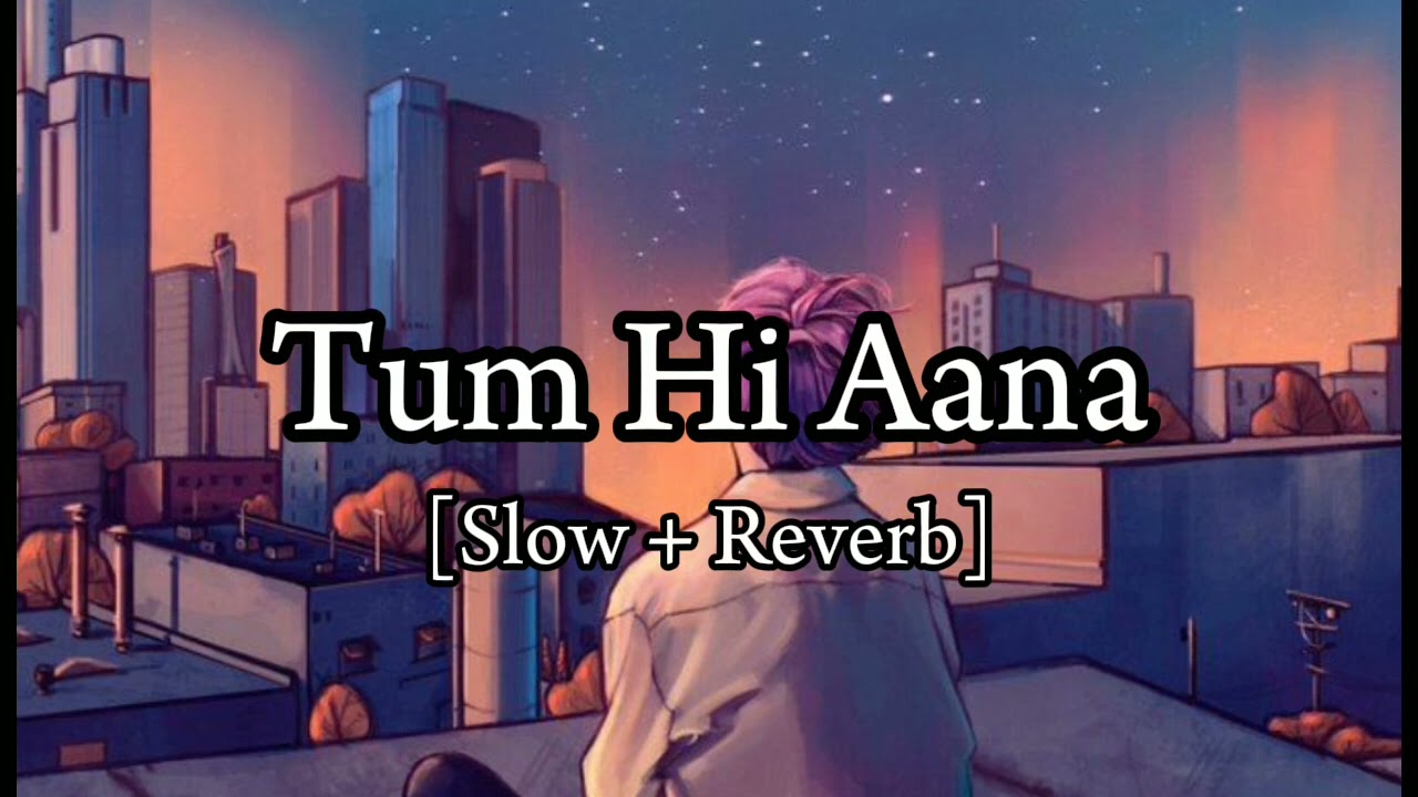 Tum Hi Aana Slowed  Reverb LoFi MidNight   Jubin Nautiyal   Lyrics   wahid music world