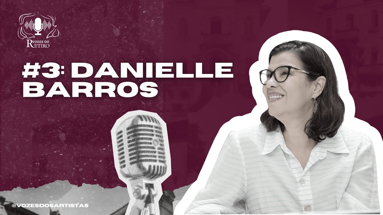 Vozes do Retiro — Episódio 03 | Danielle Barros