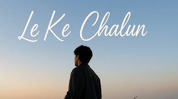 Le ke Chalun - Ahmad Hassan (Music Video)