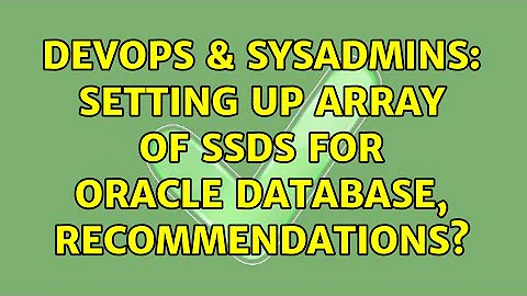 DevOps & SysAdmins: Setting up array of SSDs for Oracle Database, recommendations? (5 Solutions!!)