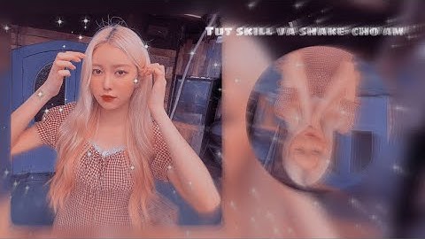 Tut 2 skill,shake mềm am basic dễ làm nè🙈💞(Mai tut velo nè)