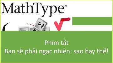 Soạn công thức Toán học nhanh hơn với các phím tắt trong Mathtype